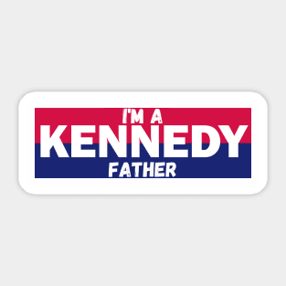I'm a Kennedy father Sticker